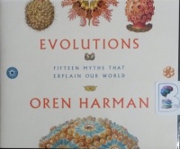 Evolutions - Fifteen Myths that Explain Our World written by Oren Harman performed by Oren Harman on CD (Unabridged)